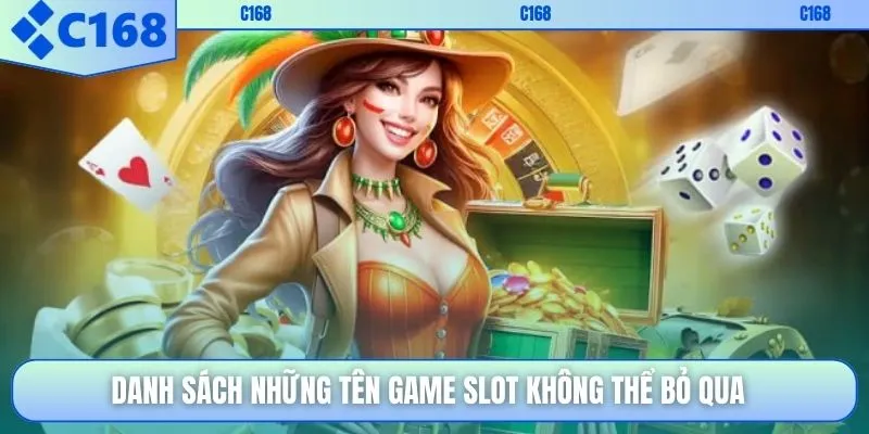 Danh sách những tên game slot không thể bỏ qua