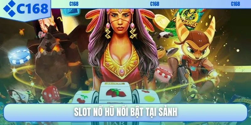 Slot nổ hũ nổi bật tại sảnh